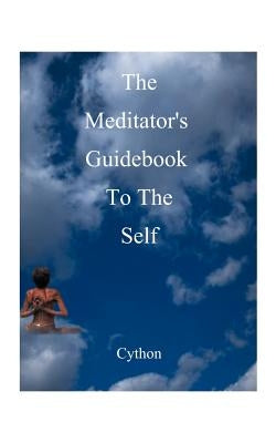 The Meditator's Guidebook to the Self by Cython