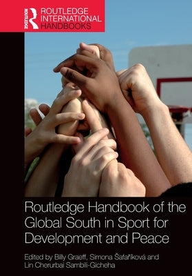 Routledge Handbook of the Global South in Sport for Development and Peace by Graeff, Billy