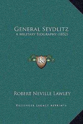 General Seydlitz: A Military Biography (1852) by Lawley, Robert Neville