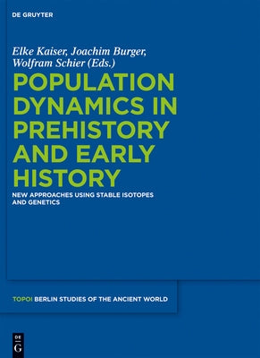 Population Dynamics in Prehistory and Early History: New Approaches Using Stable Isotopes and Genetics by Kaiser, Elke