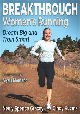 Breakthrough Women's Running: Dream Big and Train Smart by Spence Gracey, Neely