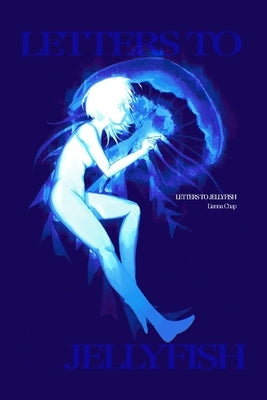 Letters to Jellyfish by Nemec, Liam