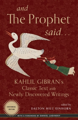 And the Prophet Said: Kahlil Gibran's Classic Text with Newly Discovered Writings by Gibran, Kahlil