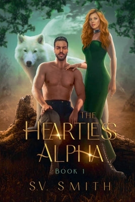 The Heartless Alpha by S, V. Smith