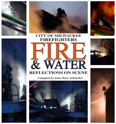 City of Milwaukee Firefighters Fire & Water: Reflections on Scene by Schneider, Joan Mary