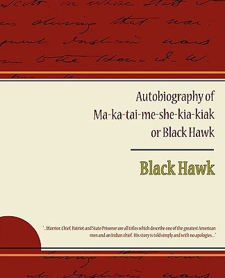 Autobiography of Ma ka tai me she kia kiak or Black Hawk by Hawk, Black