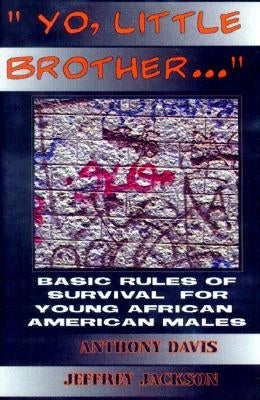 Yo, Little Brother . . .: Basic Rules of Survival for Young African American Males by Davis, Anthony