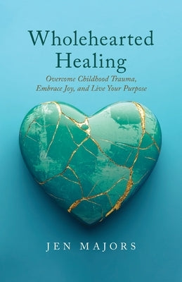Wholehearted Healing by Majors, Jen