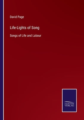 Life-Lights of Song: Songs of Life and Labour by Page, David