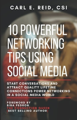 10 Powerful Networking Tips Using Social Media: Start Conversations And Attract Quality Lifetime Connections Power Networking In A Social Media World by Pedron, Biba