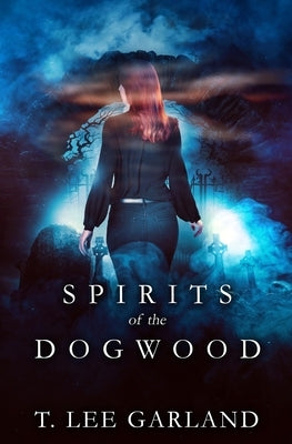 Spirits of the Dogwood by Garland, T. Lee
