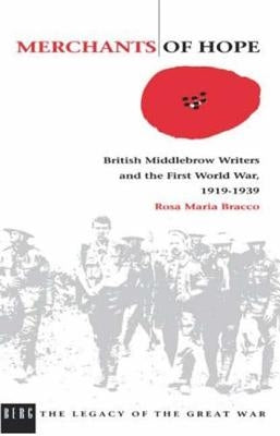 Merchants of Hope: British Middlebrow Writers and the First World War, 1919 1939 by Bracco, Rosa