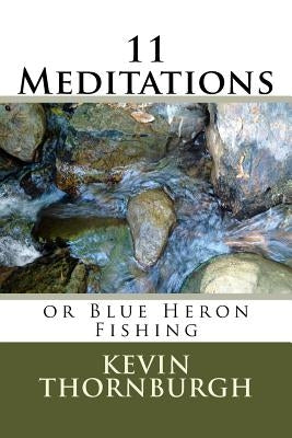 11 Meditations: or Blue Heron Fishing by Thornburgh, Kevin