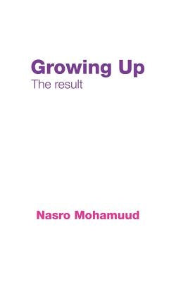 Growing Up: The result by Mohamuud, Nasro