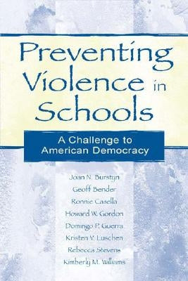 Preventing Violence in Schools: A Challenge To American Democracy by Burstyn, Joan N.