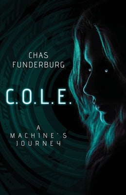 C.O.L.E.: A Machine's Journey by Funderburg, Chas