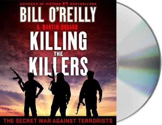 Killing the Killers: The Secret War Against Terrorists by O'Reilly, Bill