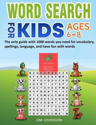 Word Search for Kids Ages 6-8 - The Only Guide with 1000 Words You Need for Vocabulary, Spellings, Language, and Have Fun with Words by Johnson, Jim