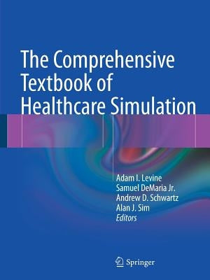The Comprehensive Textbook of Healthcare Simulation by Levine, Adam I.