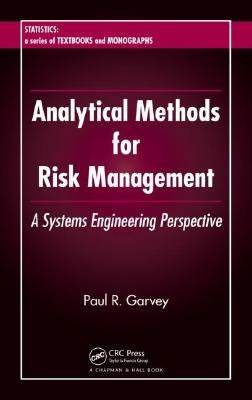 Analytical Methods for Risk Management: A Systems Engineering Perspective by Garvey, Paul R.