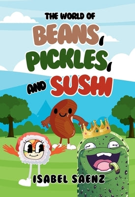 The World of Beans, Pickles, and Sushi by Saenz, Isabel