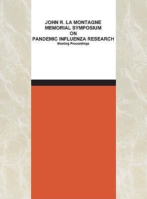 John R. La Montagne Memorial Symposium on Pandemic Influenza Research: Meeting Proceedings by Institute of Medicine