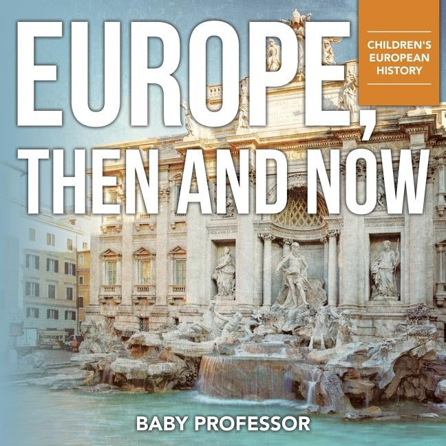 Europe, Then and Now Children's European History by Baby Professor