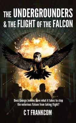 The Undergrounders & the Flight of the Falcon by Frankcom, C. T.