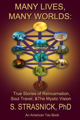 Many Lives, Many Worlds: True Stories of Reincarnation, Soul Travel, & The Mystic Vision by Strasnick, Steven
