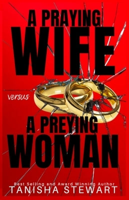 A Praying Wife vs A Preying Woman: A Christian Romance Thriller by Stewart, Tanisha