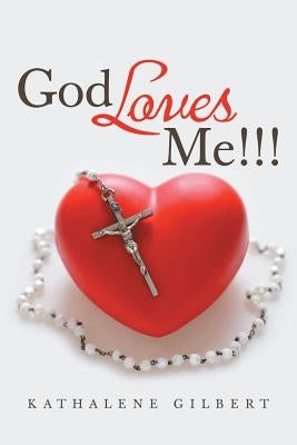God Loves Me!!! by Gilbert, Kathalene