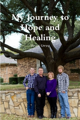 My Journey to Hope and Healing by Strey, Kristi