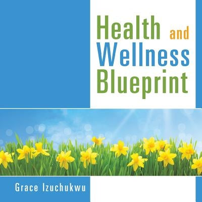 Health and Wellness Blueprint by Izuchukwu, Grace