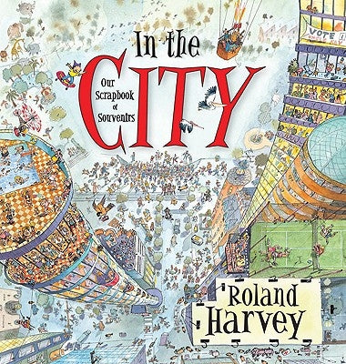In the City: Our Scrapbook of Souvenirs by Harvey, Roland