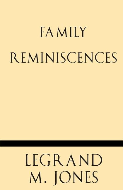 Family Reminiscences by Jones, Legrand M.