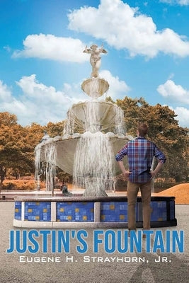 Justin`s Fountain by Strayhorn, Eugene H., Jr.