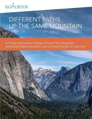 Different Paths Up the Same Mountain: A 5-Step Instructional Design Process That Integrates Standards-Based Instruction and Universal Design for Learn by Yoo, Daniel Jhin
