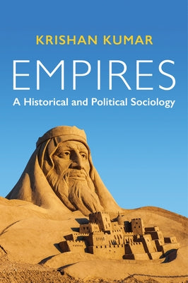 Empires: A Historical and Political Sociology by Kumar, Krishan