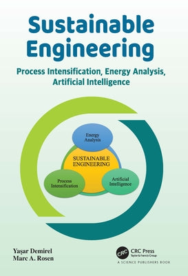 Sustainable Engineering: Process Intensification, Energy Analysis, and Artificial Intelligence by Demirel, Yasar