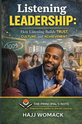 Listening Leadership: How Listening Builds Trust, Culture, and Achievement by Womack, Hajj