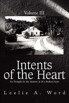 Intents of the Heart: Volume III by Word, Lezlie A.
