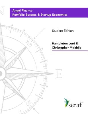 Angel Investing Course - Portfolio Success and Startup Economics: Angel Finance - Student Edition by Mirabile, Christopher