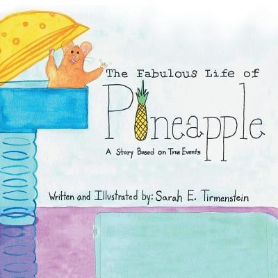 The Fabulous Life of Pineapple: A Story Based on True Events by Tirmenstein, Sarah