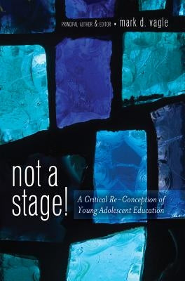 Not a Stage!: A Critical Re-Conception of Young Adolescent Education by DeVitis, Joseph L.