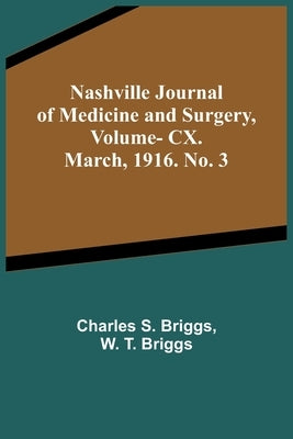Nashville Journal of Medicine and Surgery, Vol. CX. March, 1916. No. 3 by S. Briggs, Charles