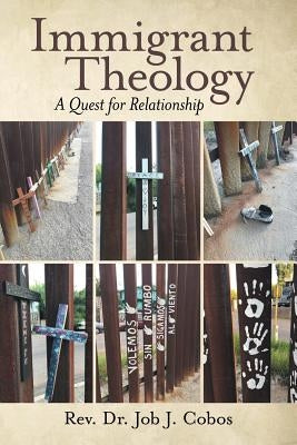 Immigrant Theology: A Quest for Relationship by Cobos, Job J.