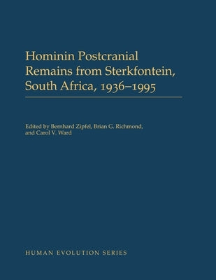Hominin Postcranial Remains from Sterkfontein, South Africa, 1936-1995 by Zipfel, Bernhard