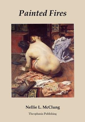 Painted Fires by McClung, Nellie L.