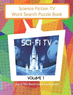 Science Fiction TV Word Search Puzzles Book: Sci Fi TV Volume 1 Out of This World Classics & Favorites by Symmetry & Spark