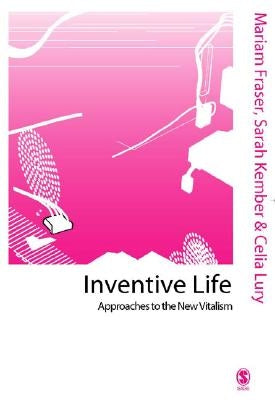 Inventive Life: Approaches to the New Vitalism by Fraser, Mariam